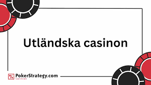 Utländska Casino En Guide till Spelupplevelse utan Gränser