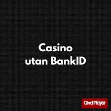 Casino Online Utan BankID En Guide till Spel utan Bankidentifiering