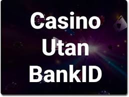 Spela Casino Utan BankID - En Alternativ Väg till Nöje och Vinst