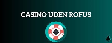 Online Casino Uden ROFUS Bonus – Det Bedste Valg for Spillere Online Casino Uden ROFUS Bonus – Det Bedste Valg for Spillere