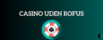 Casino uden ROFUS med Hurtige Udbetalinger Casino uden ROFUS med Hurtige Udbetalinger